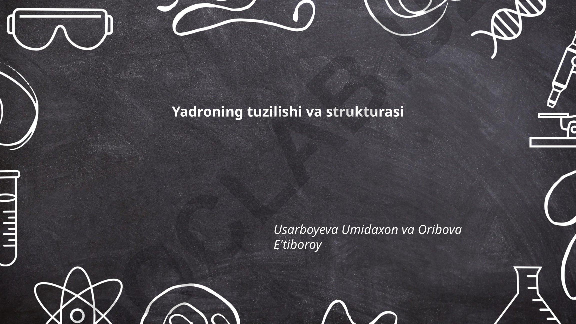 Yadroning tuzilishi va strukturasi