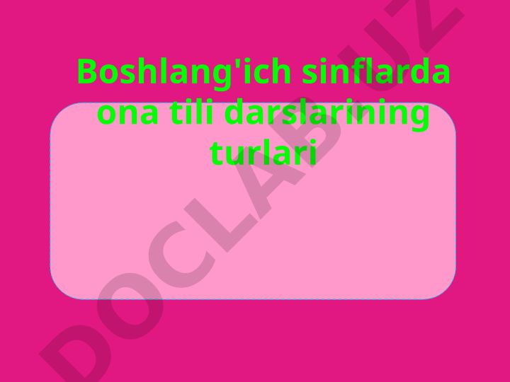 Boshlang'ich sinflarda ona tili darslarining turlari va o'qitish metodikasi