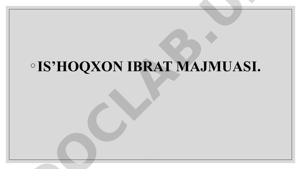Is'hoqxon Ibrat majmuasining tashkil topishi, tarkibi va ahamiyati
