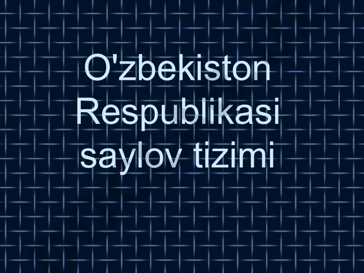 O'zbekiston Respublikasi saylov tizimi va huquqi