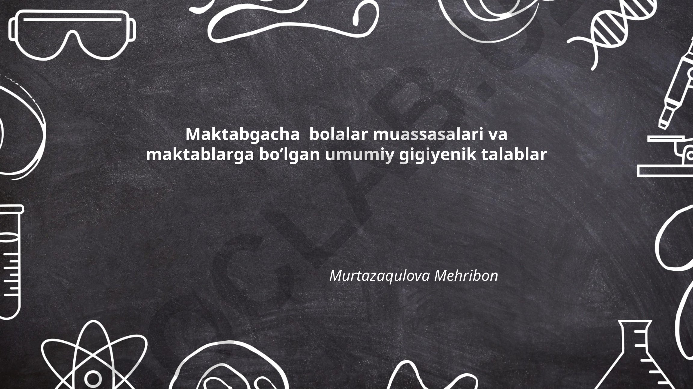Maktabgacha bolalar muassasalari va maktablarga bo'lgan umumiy gigiyenik talablar