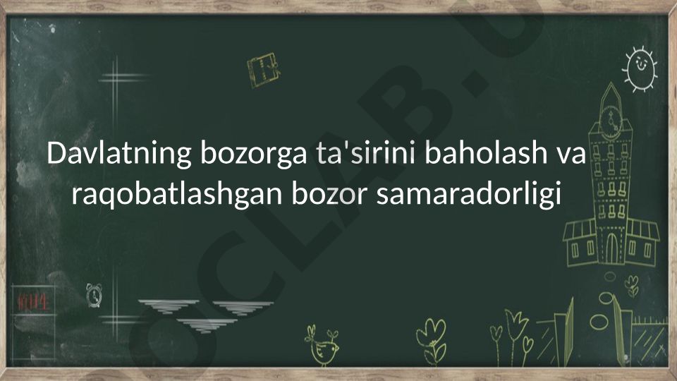 Davlatning bozorga ta'siri va raqobatlashgan bozor samaradorligi