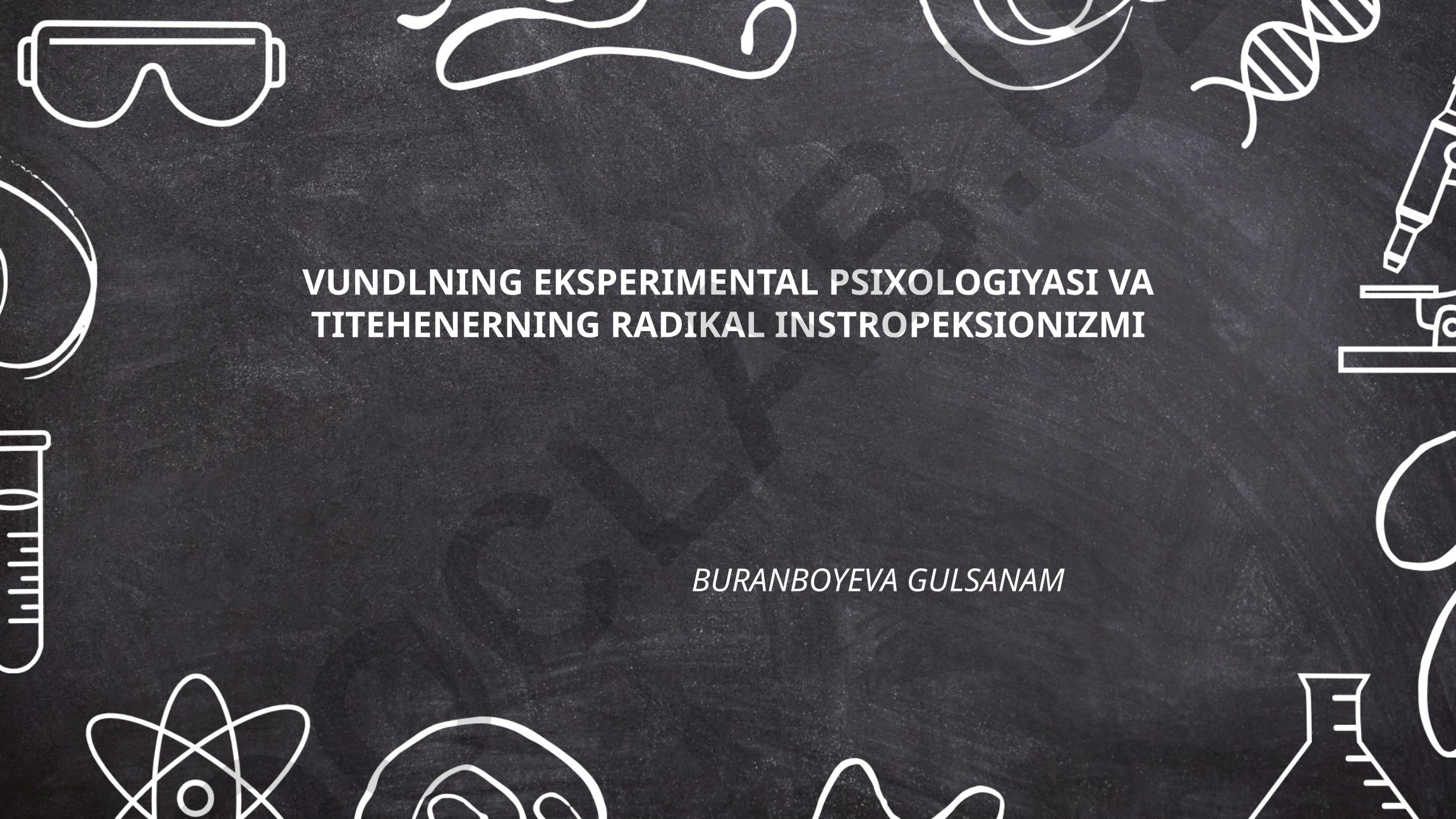 Vundtning eksperimental psixologiyasi va Titchenerning radikal introspeksionizmi
