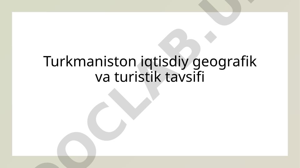Turkmaniston iqtisodiy geografik va turistik tavsifi