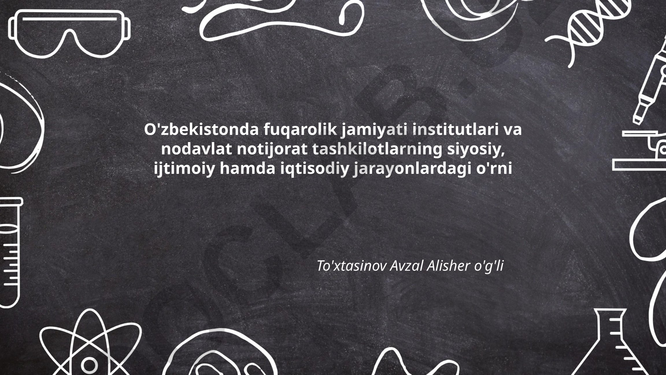 O'zbekistonda fuqarolik jamiyati institutlari va NNTlarning siyosiy, ijtimoiy hamda iqtisodiy jarayonlardagi o'rni