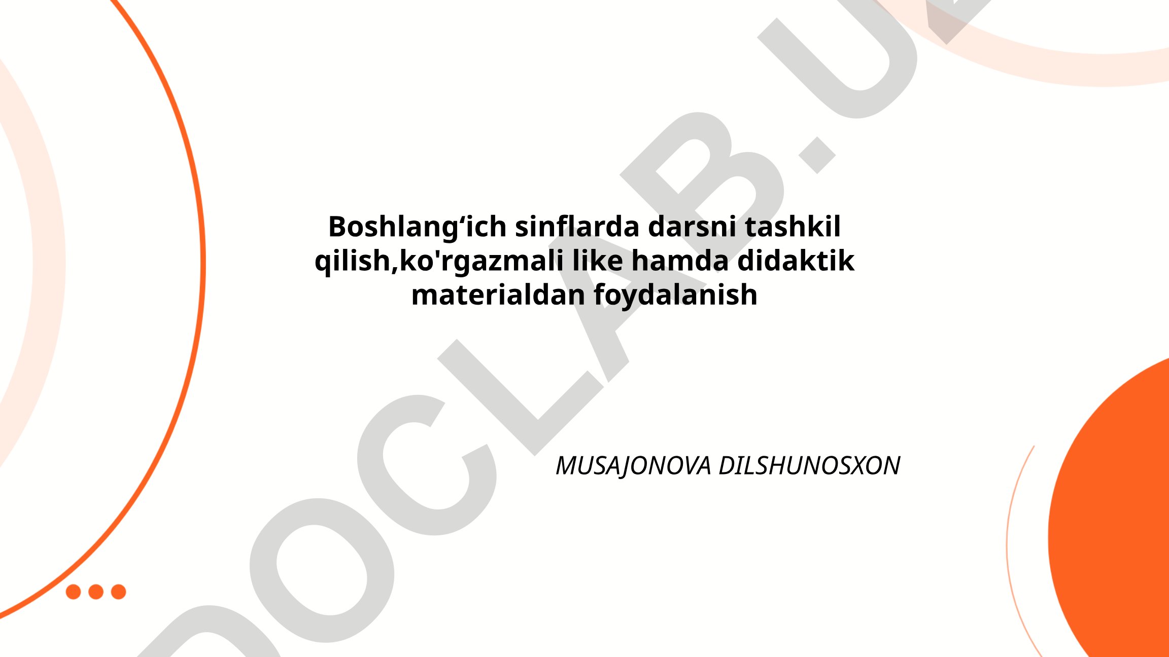 Boshlang'ich sinflarda darsni tashkil qilish va ko'rgazmali materiallardan foydalanish