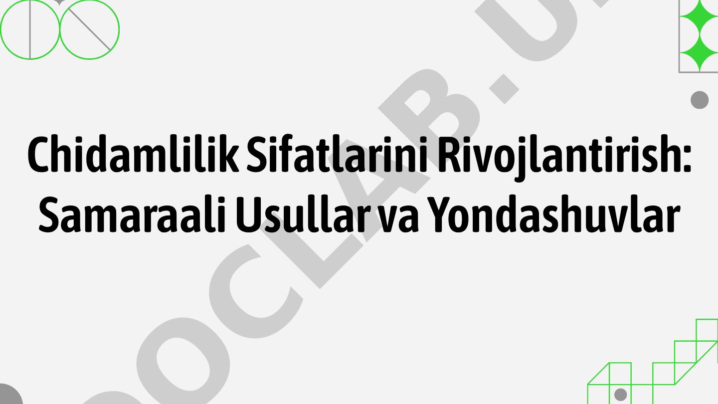 Chidamlilik sifatlarini rivojlantirish usullari va yondashuvlari