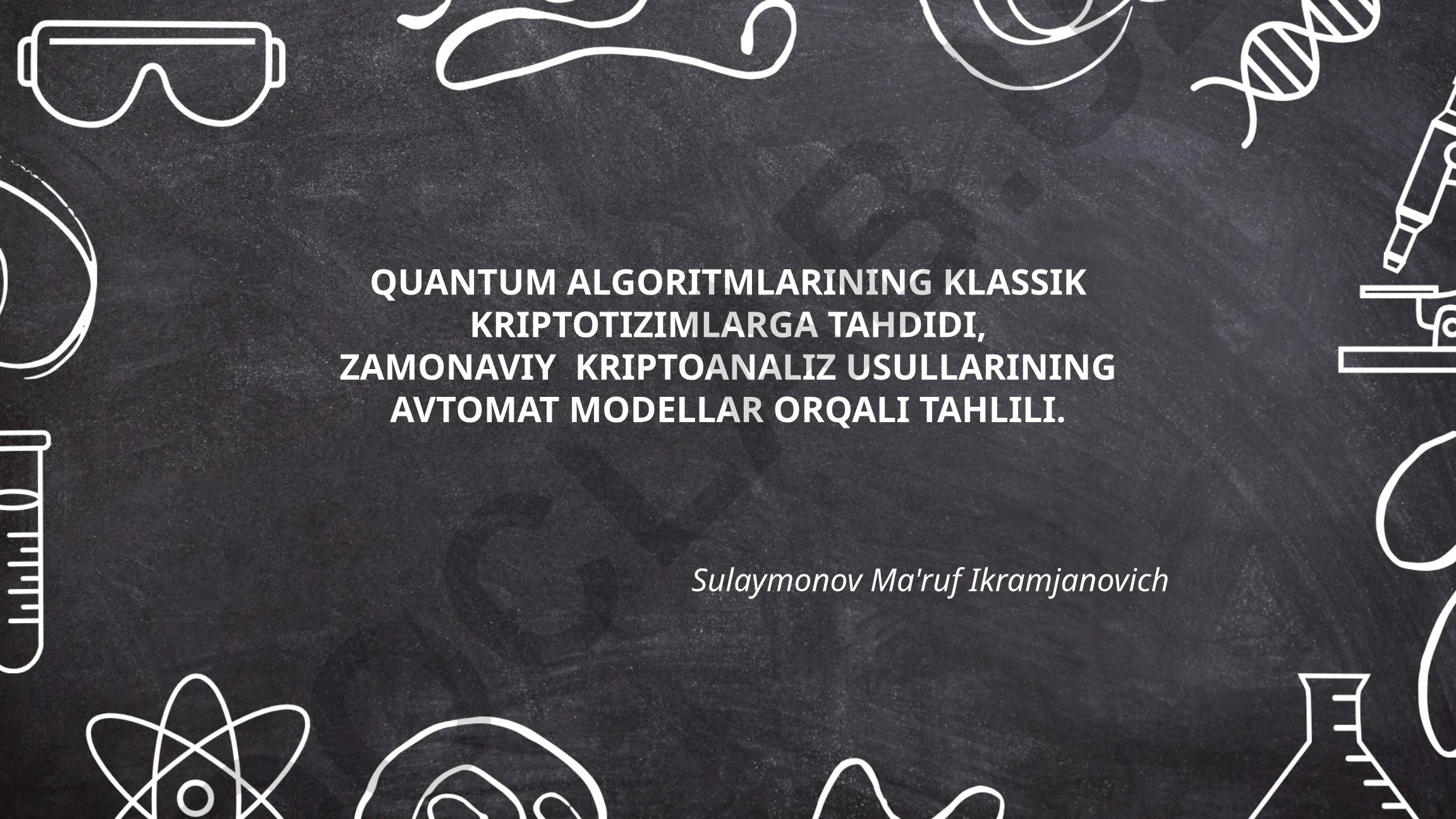 Kvant algoritmlarining klassik kriptotizimlarga tahdidi va avtomat modellar orqali tahlili