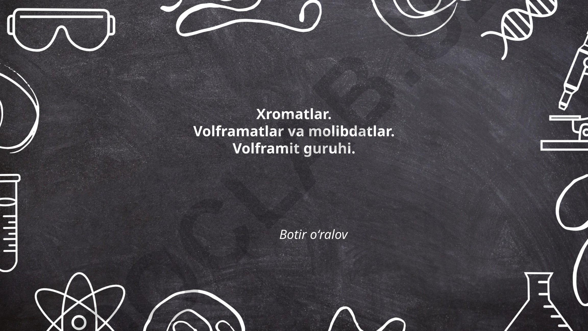 Xromatlar, volframatlar va molibdatlar: tuzilishi va xossalari