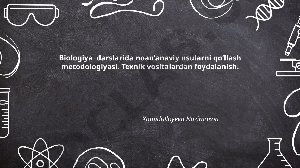 Biologiya darslarida noan'anaviy usullar va texnik vositalardan foydalanish metodologiyasi