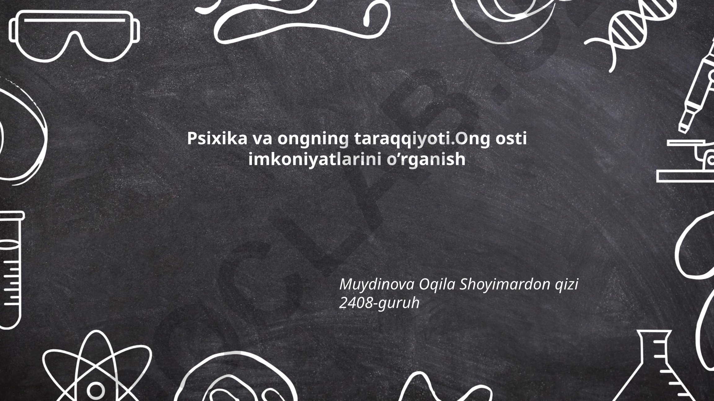 Psixika va ongning taraqqiyoti: Ong osti imkoniyatlarini o'rganish