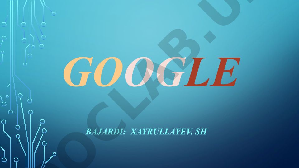 Google kompaniyasi va qidiruv tizimi haqida