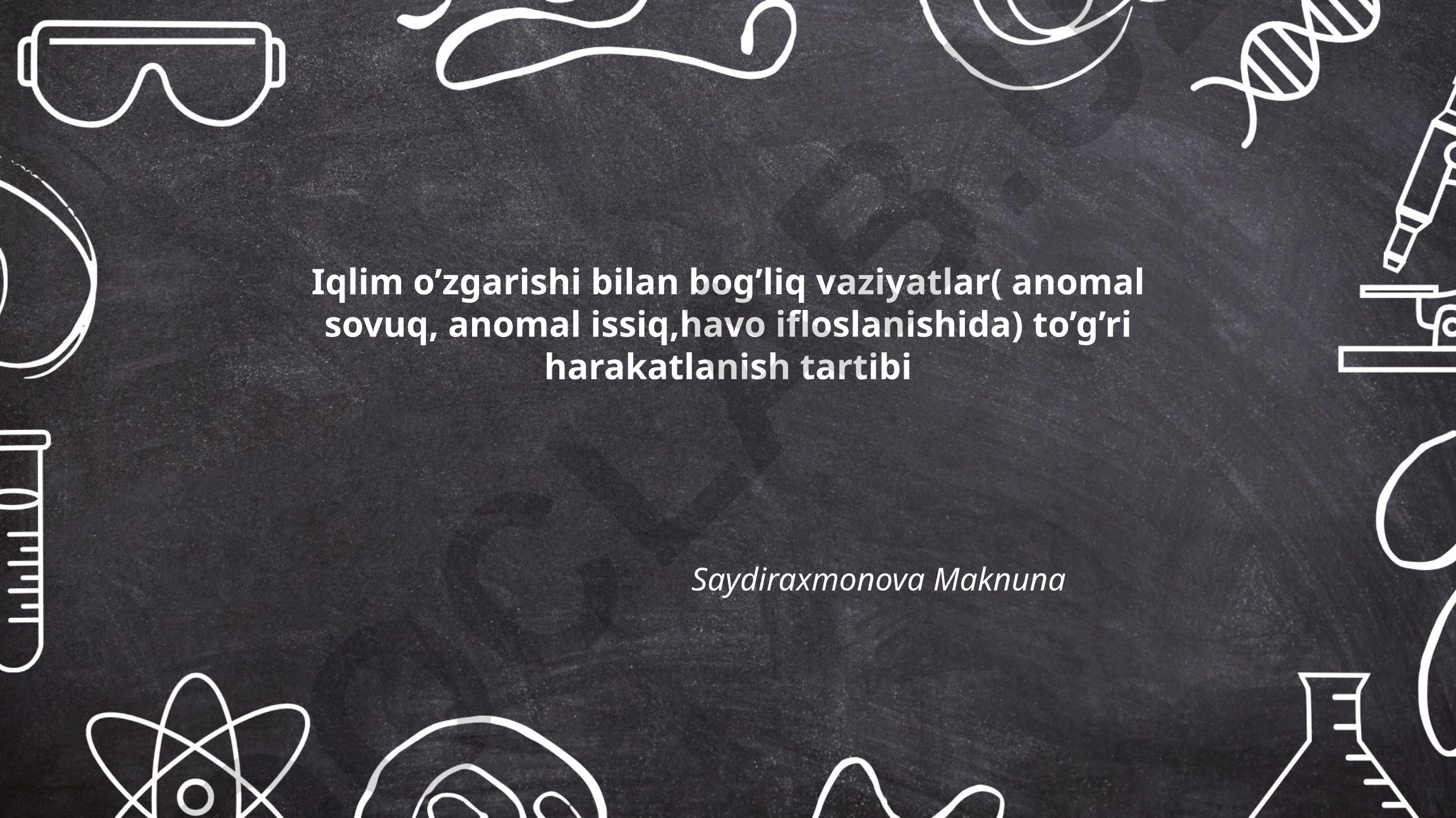 Iqlim o'zgarishi bilan bog'liq vaziyatlarda to'g'ri harakatlanish tartibi