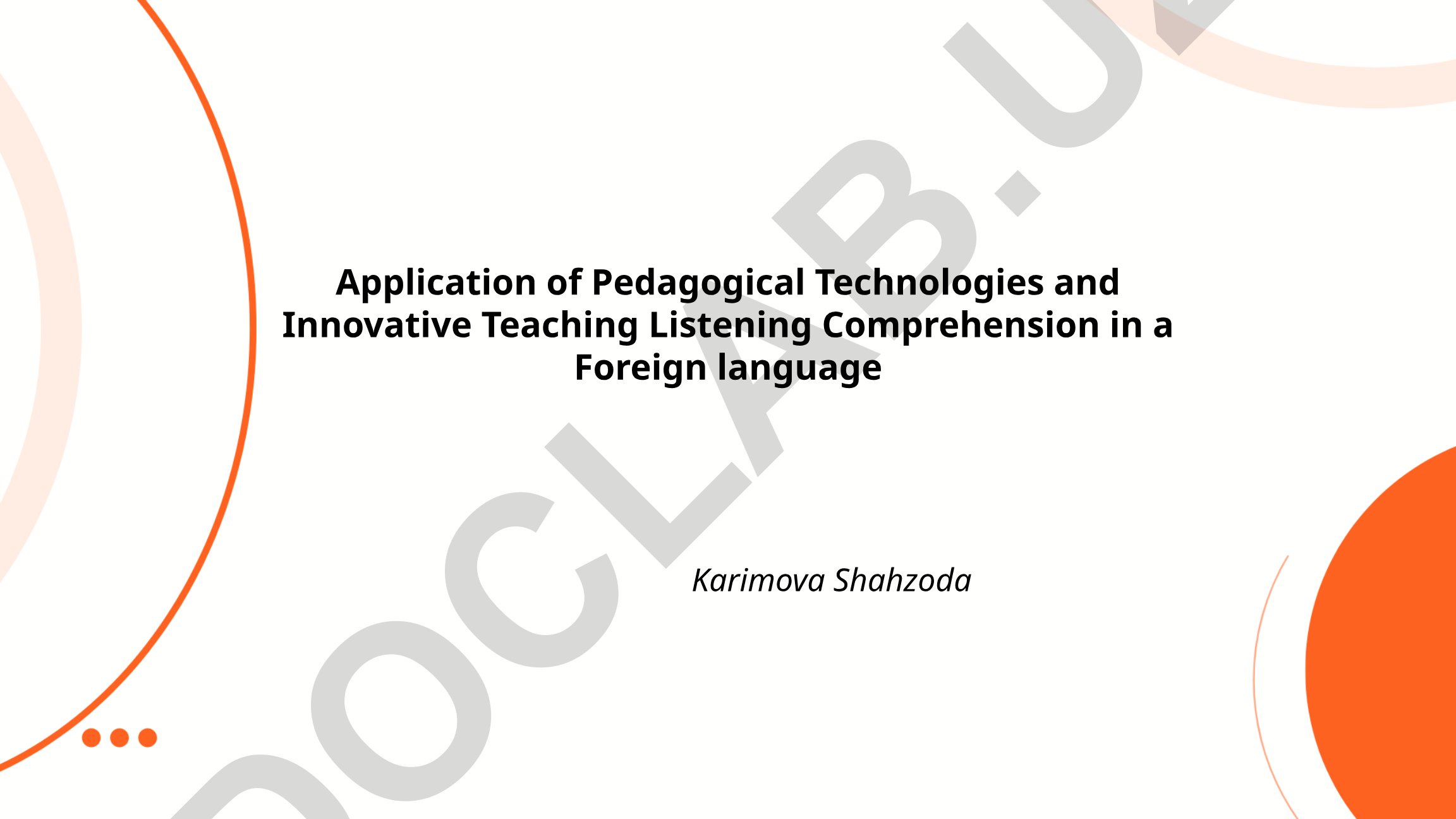 Application of Pedagogical Technologies and Innovative Teaching Listening Comprehension in a Foreign language