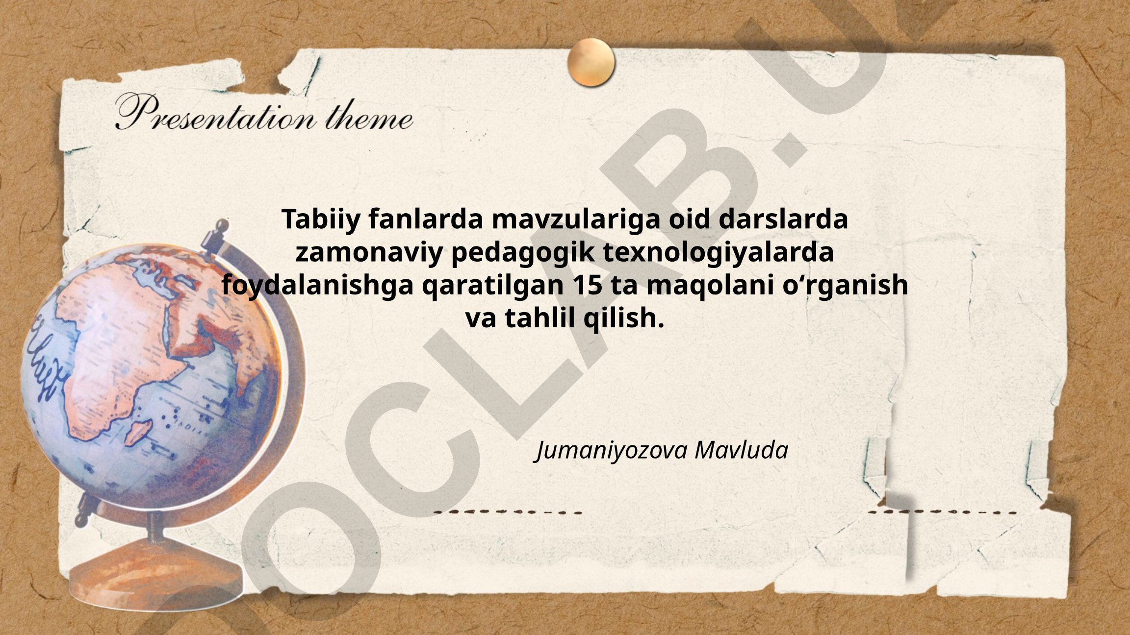 Tabiiy fanlar darslarida zamonaviy pedagogik texnologiyalarni o'rganish va tahlil qilish