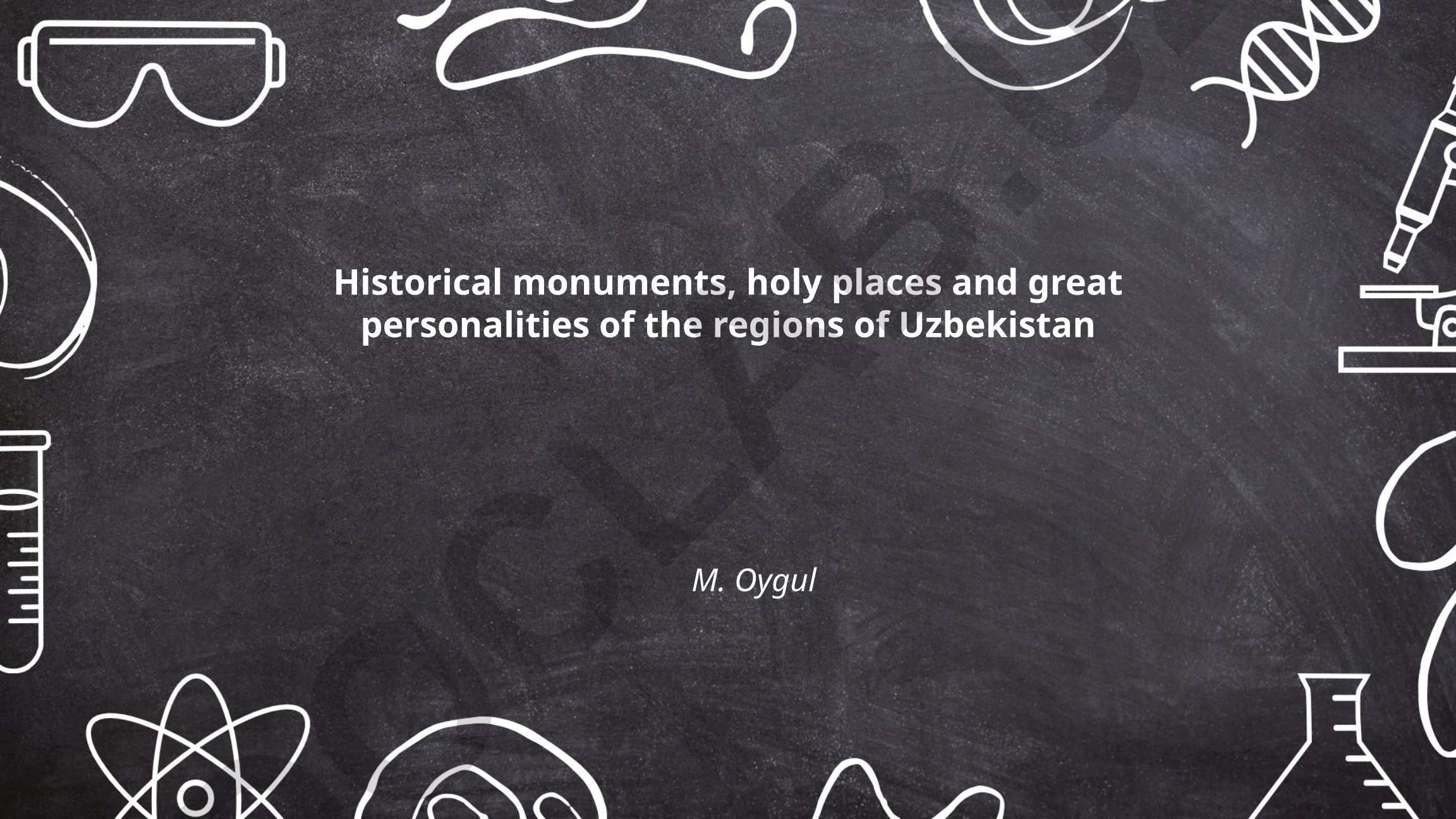 Historical monuments, holy places and great personalities of the regions of Uzbekistan