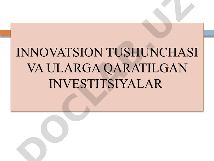 Innovatsion tushunchasi va ularga qaratilgan investitsiyalar