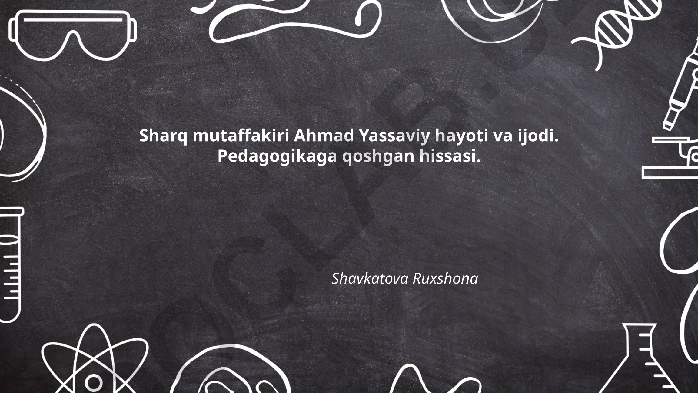 Ahmad Yassaviy hayoti, ijodi va pedagogikaga qo'shgan hissasi