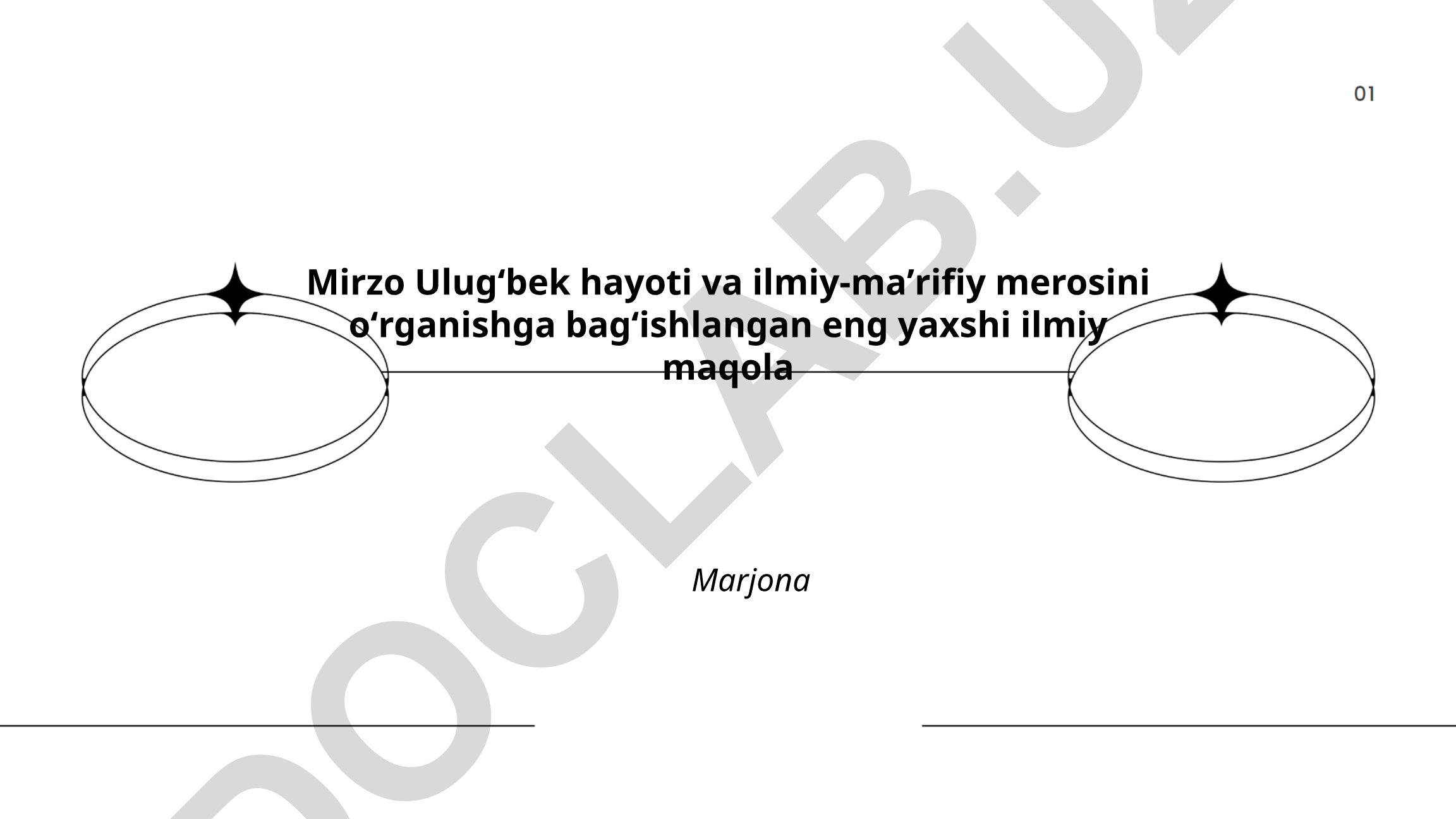 Mirzo Ulugʻbek hayoti va ilmiy-maʼrifiy merosini oʻrganish