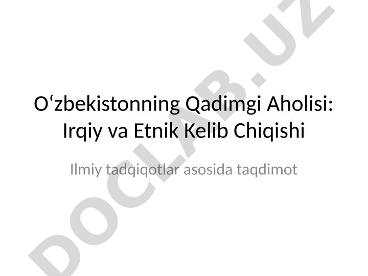O‘zbekistonning Qadimgi Aholisi: Irqiy va Etnik Kelib Chiqishi