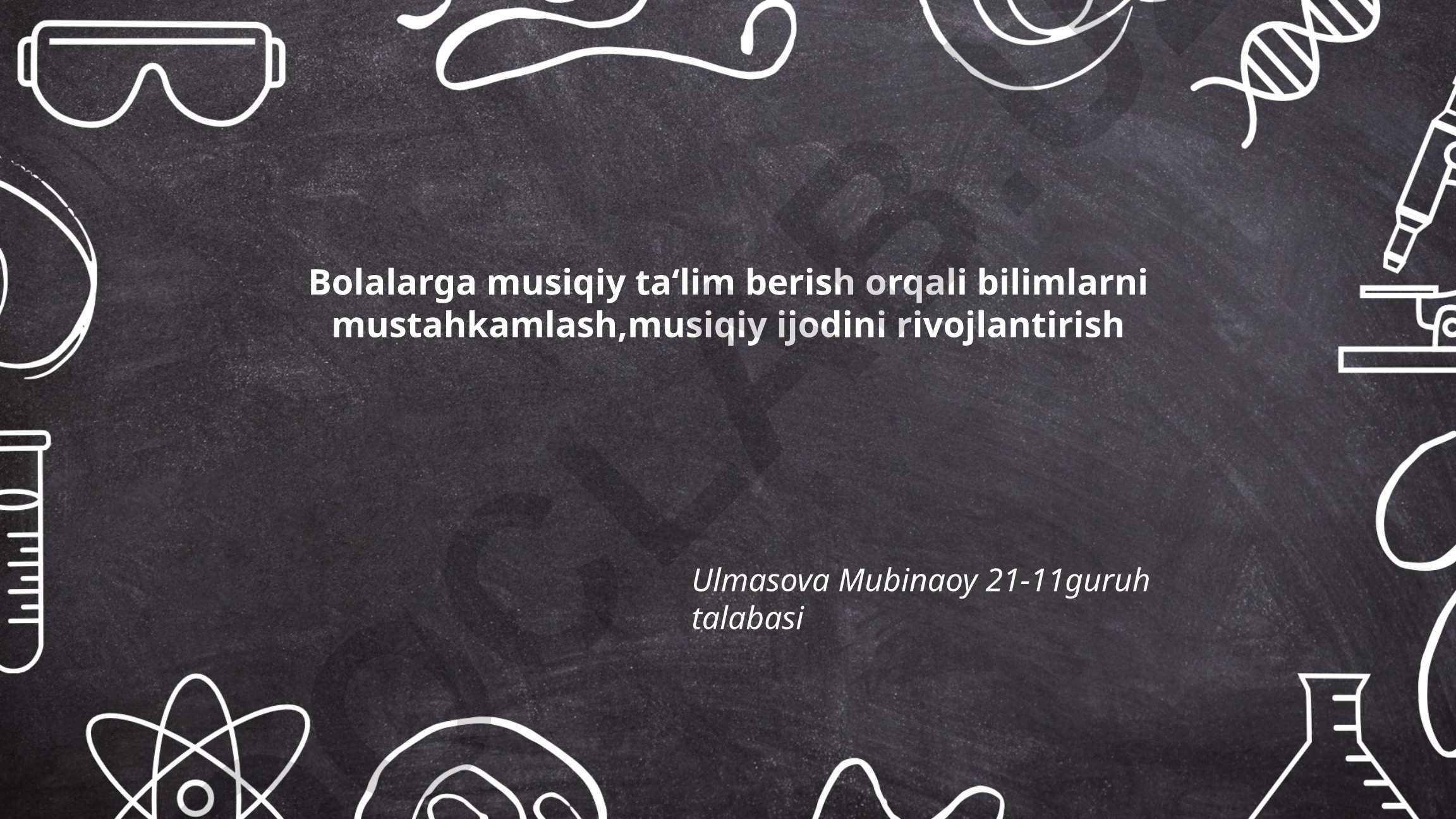Bolalarga musiqiy ta'lim berish orqali bilimlarni mustahkamlash, musiqiy ijodini rivojlantirish