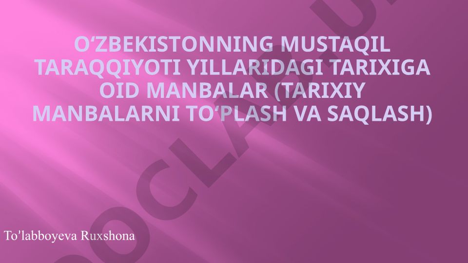 O‘zbekiston mustaqilligi tarixiy manbalari va ularni to‘plash