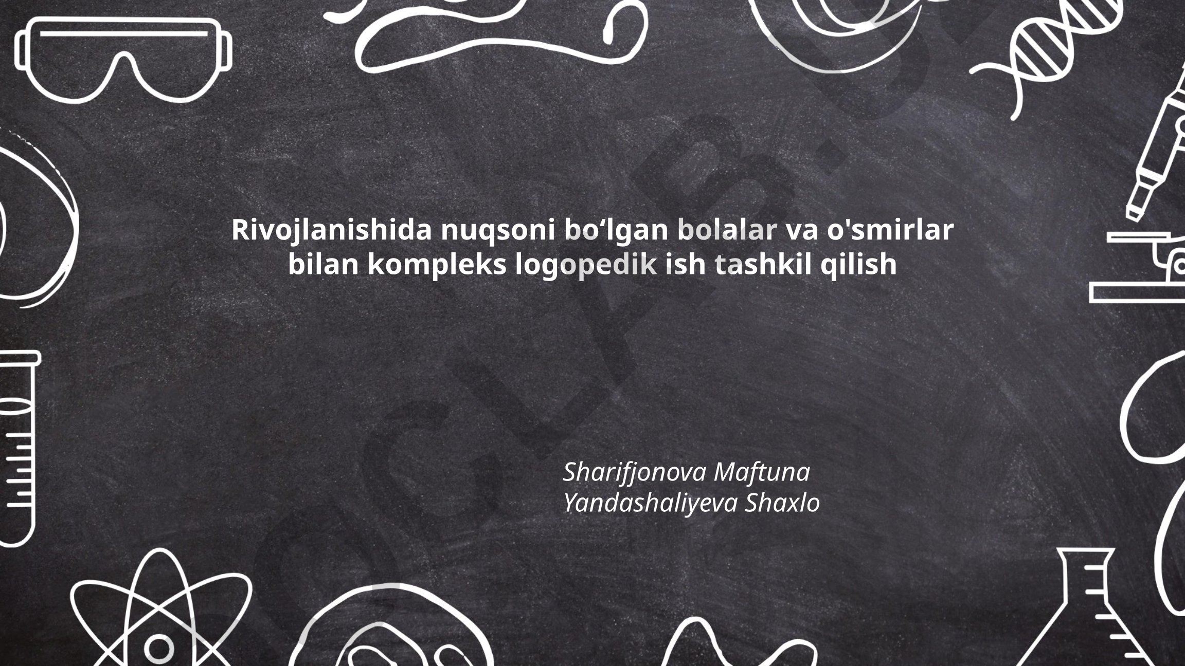 Rivojlanishida nuqsoni bo‘lgan bolalar va o'smirlar bilan kompleks logopedik ish tashkil qilish