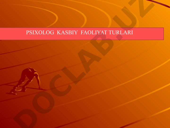 Psixolog kasbiy faoliyat turlari va inson faolligi