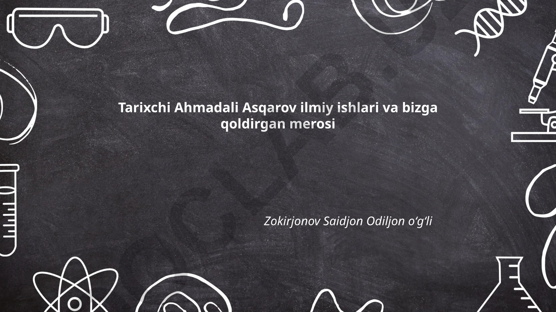 Tarixchi Ahmadali Asqarov ilmiy ishlari va merosi