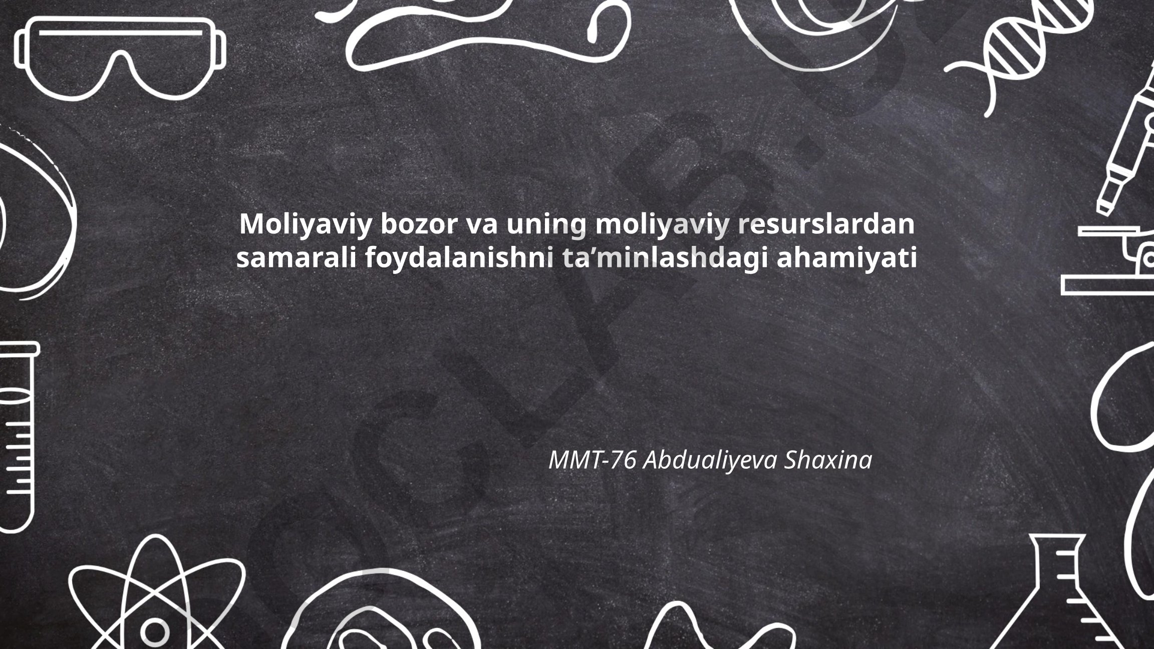 Moliyaviy bozor va uning moliyaviy resurslardan samarali foydalanishni ta'minlashdagi ahamiyati
