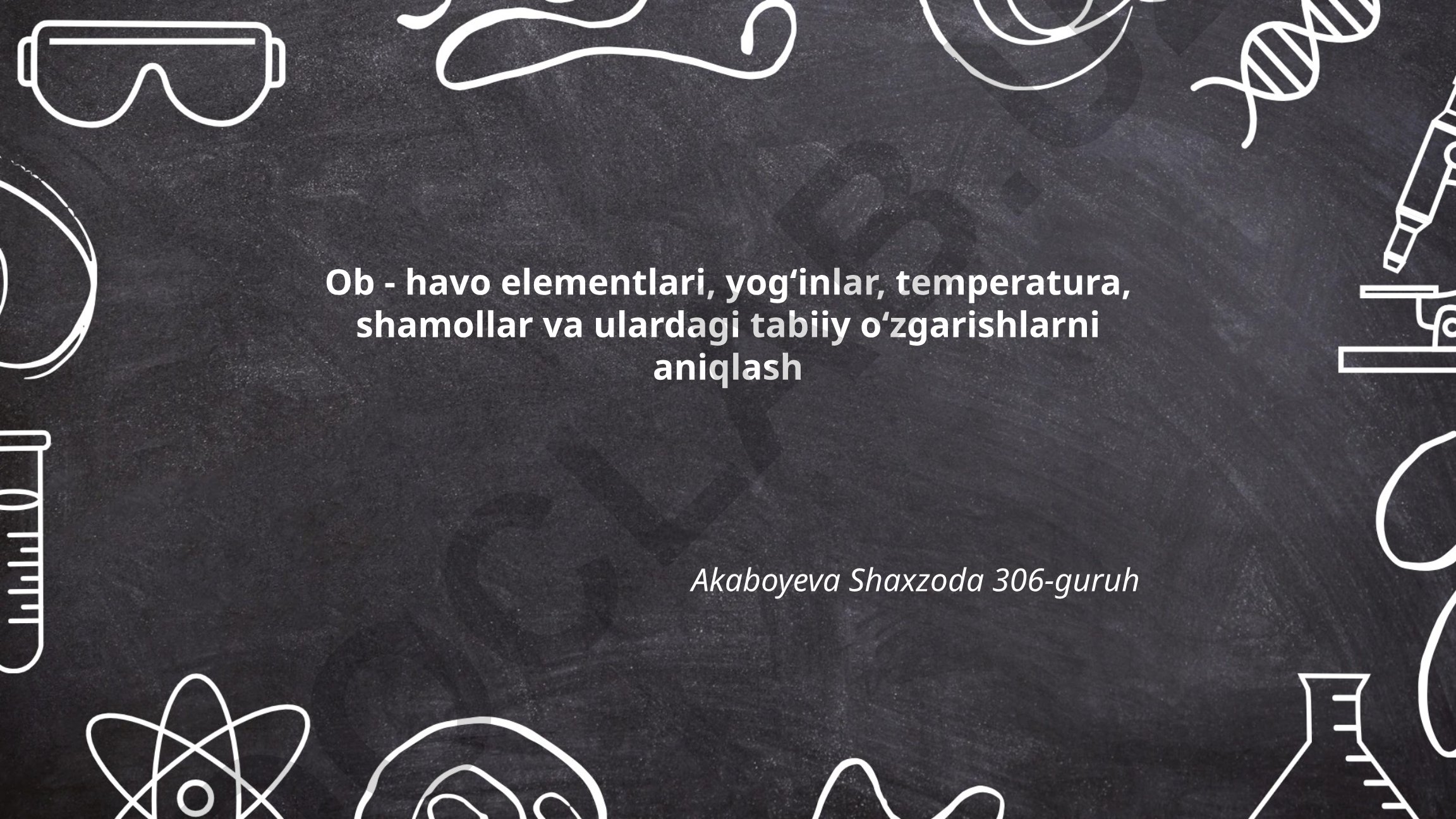 Ob-havo elementlari va ularning tabiiy o'zgarishlari
