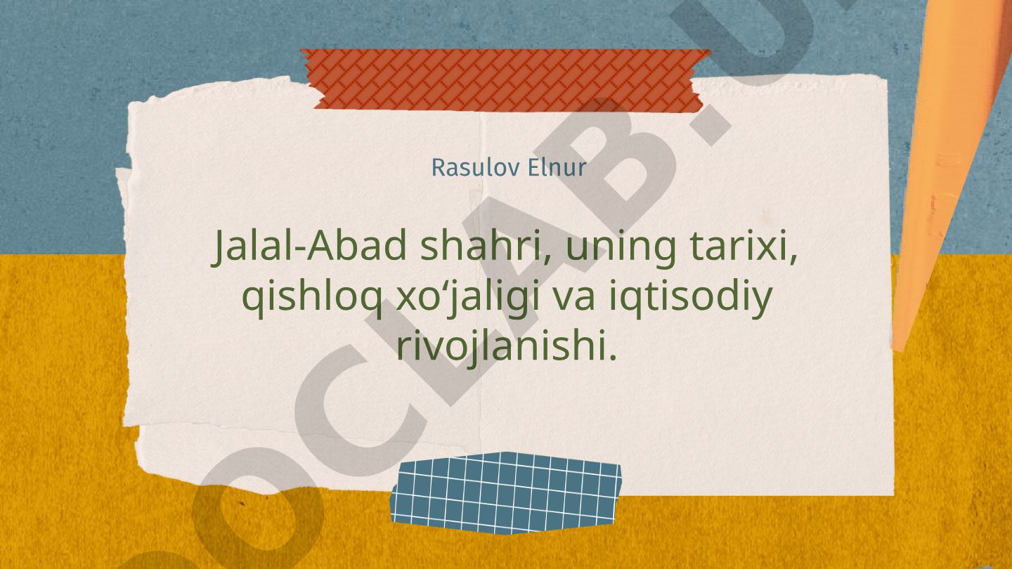 Jalal-Abad shahri tarixi, qishloq xo'jaligi va iqtisodiy rivojlanishi