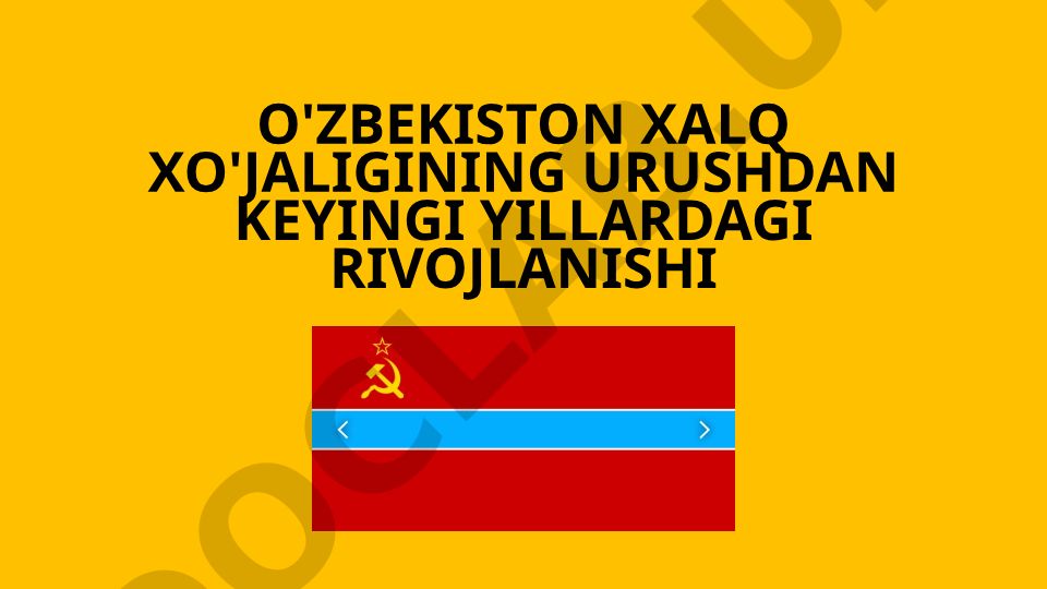 O'zbekiston xalq xo'jaligining urushdan keyingi yillardagi rivojlanishi