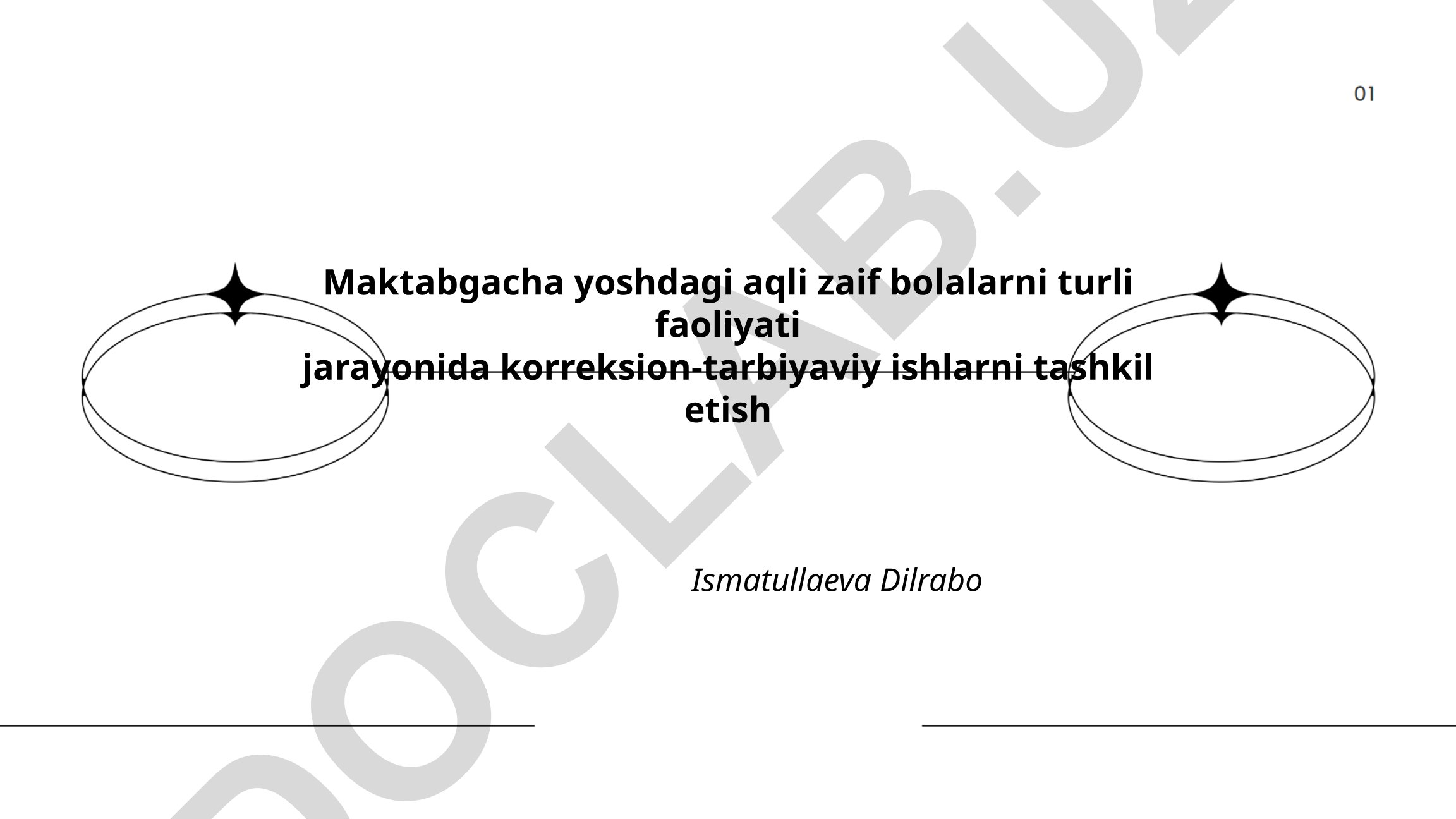 Maktabgacha yoshdagi aqli zaif bolalarni turli faoliyati jarayonida korreksion-tarbiyaviy ishlarni tashkil etish