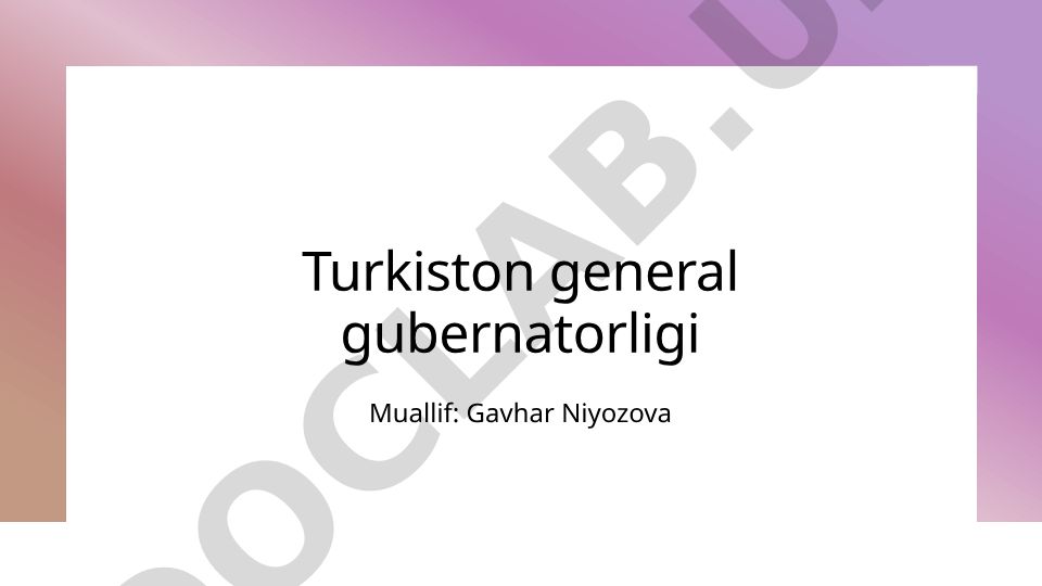 Turkiston general gubernatorligi tarixi va ta'siri