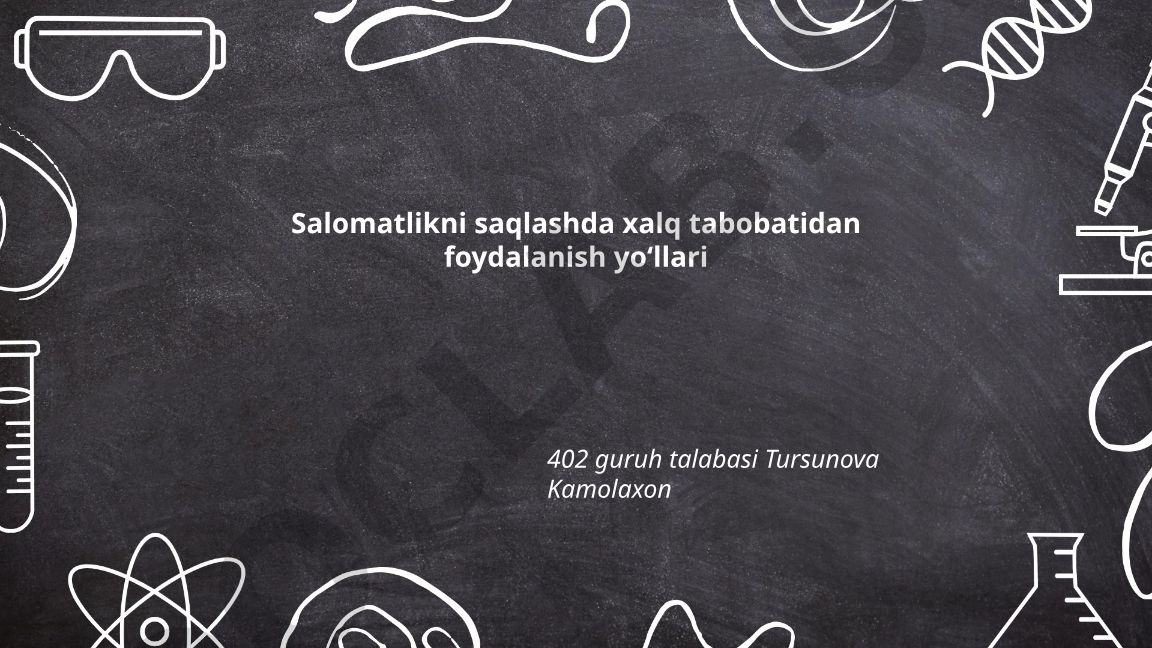 Salomatlikni saqlashda xalq tabobatidan foydalanish yo‘llari