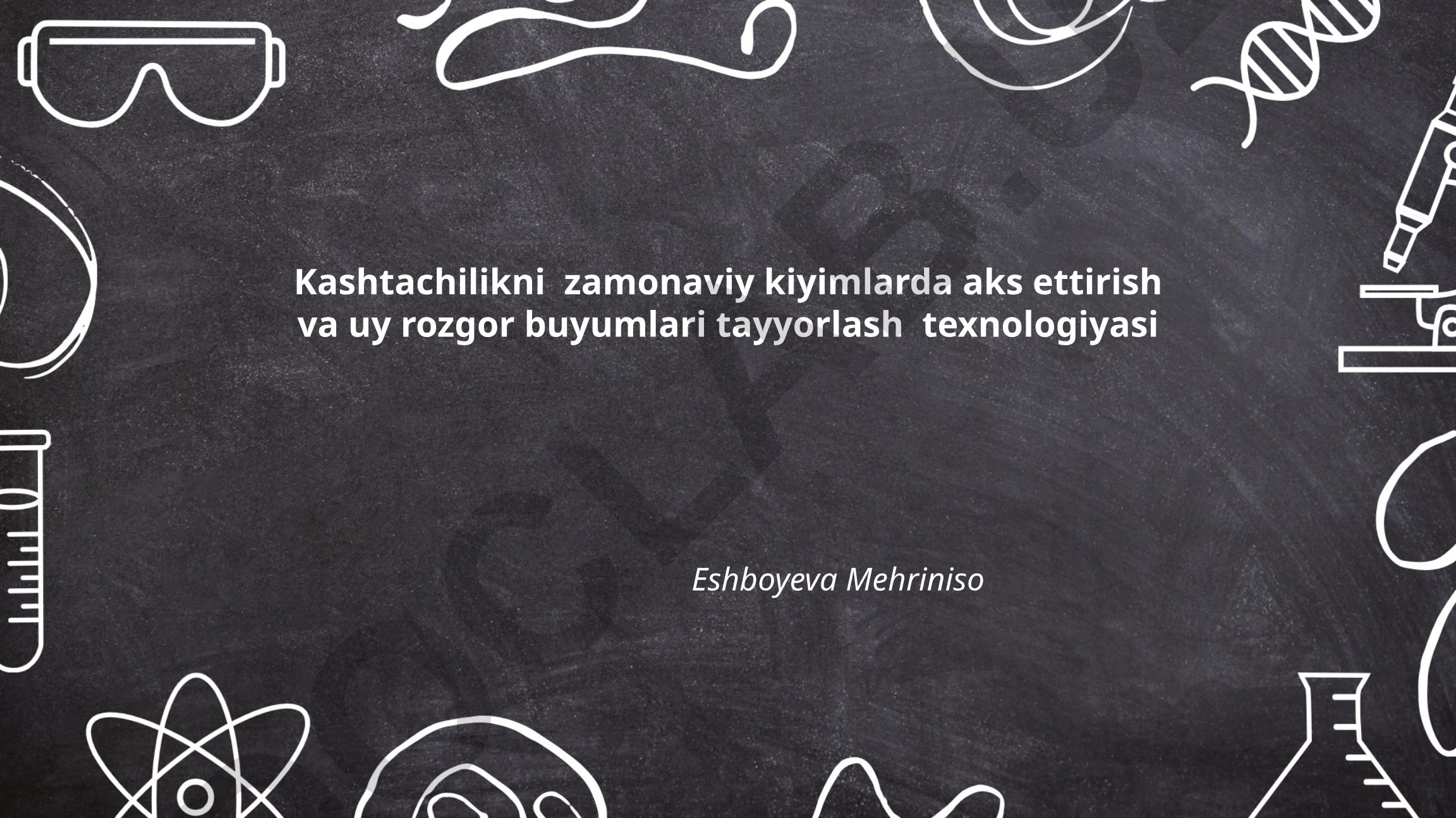 Kashtachilikni zamonaviy kiyimlarda aks ettirish va uy rozgor buyumlari tayyorlash texnologiyasi