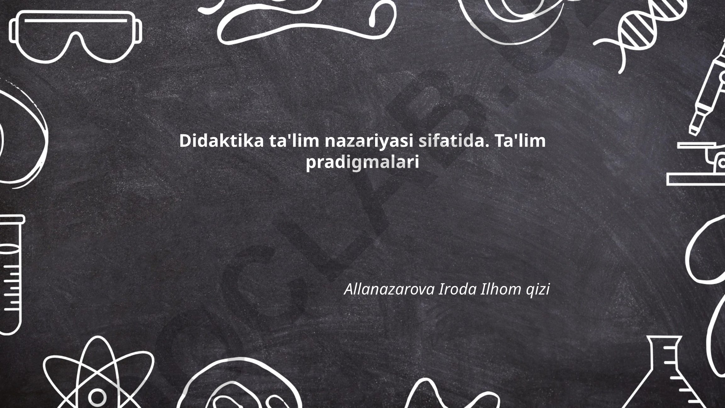 Didaktika ta'lim nazariyasi va ta'lim paradigmalari