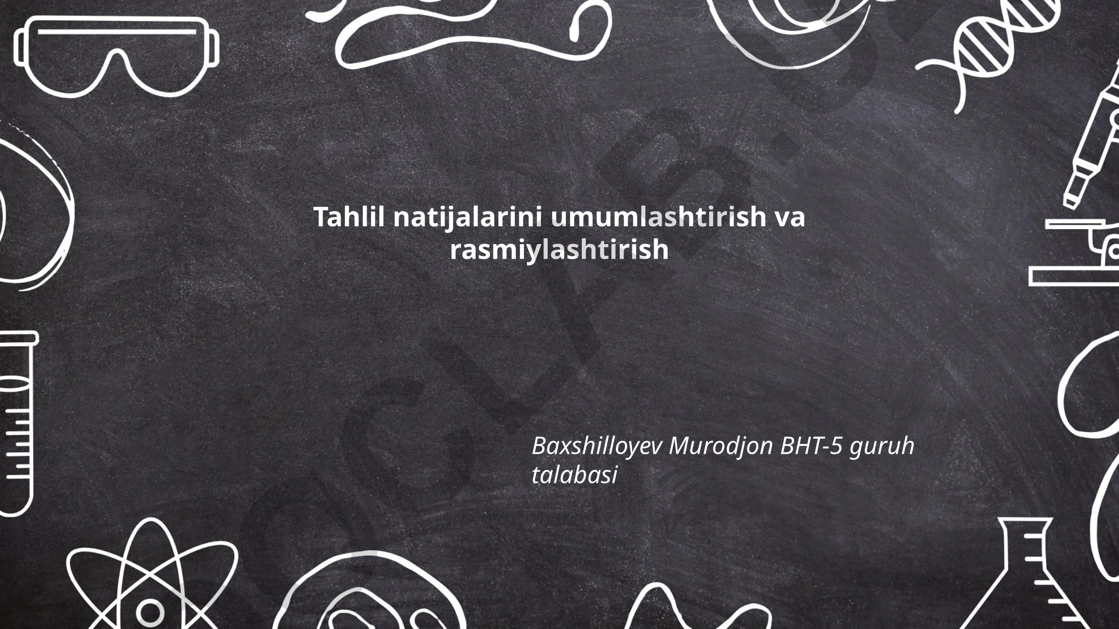 Tahlil natijalarini umumlashtirish va rasmiylashtirish