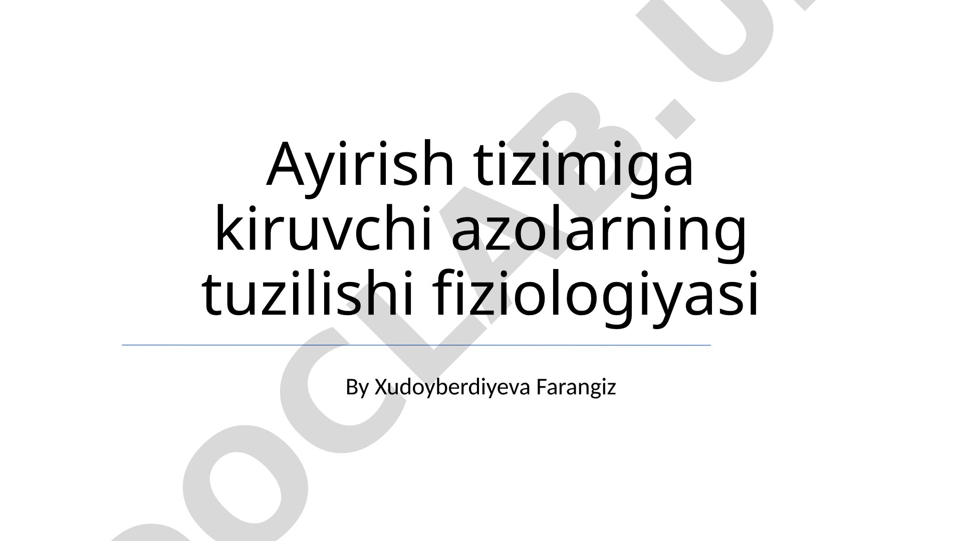 Ayirish tizimiga kiruvchi azolarning tuzilishi fiziologiyasi