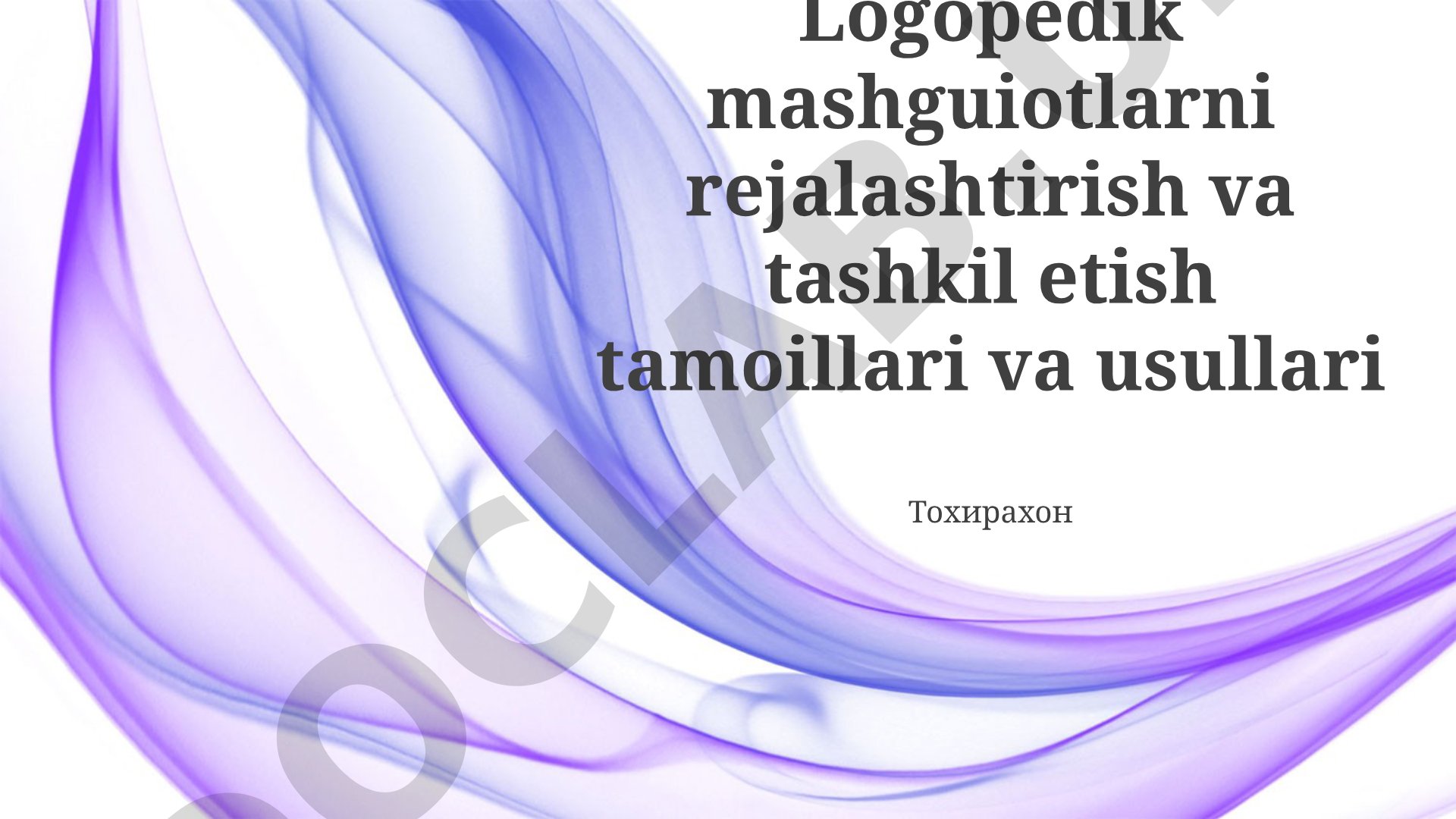 Logopedik mashg'ulotlarni rejalashtirish va tashkil etish tamoyillari va usullari