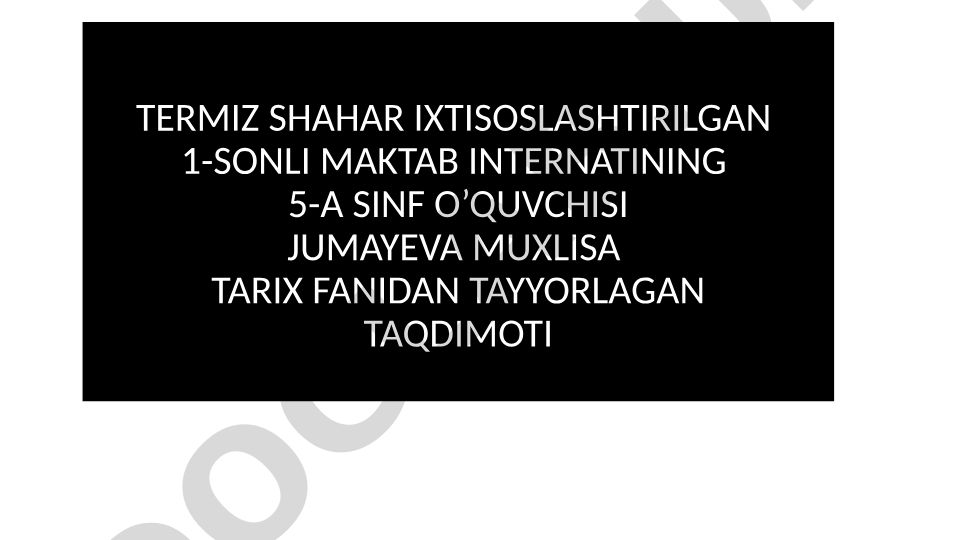 Termiz shahar ixtisoslashtirilgan 1-sonli maktab internati tarix fanidan tayyorlangan taqdimot
