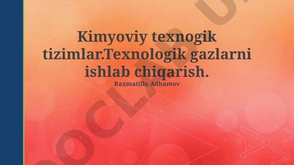 Kimyoviy texnologik tizimlar va texnologik gazlarni ishlab chiqarish