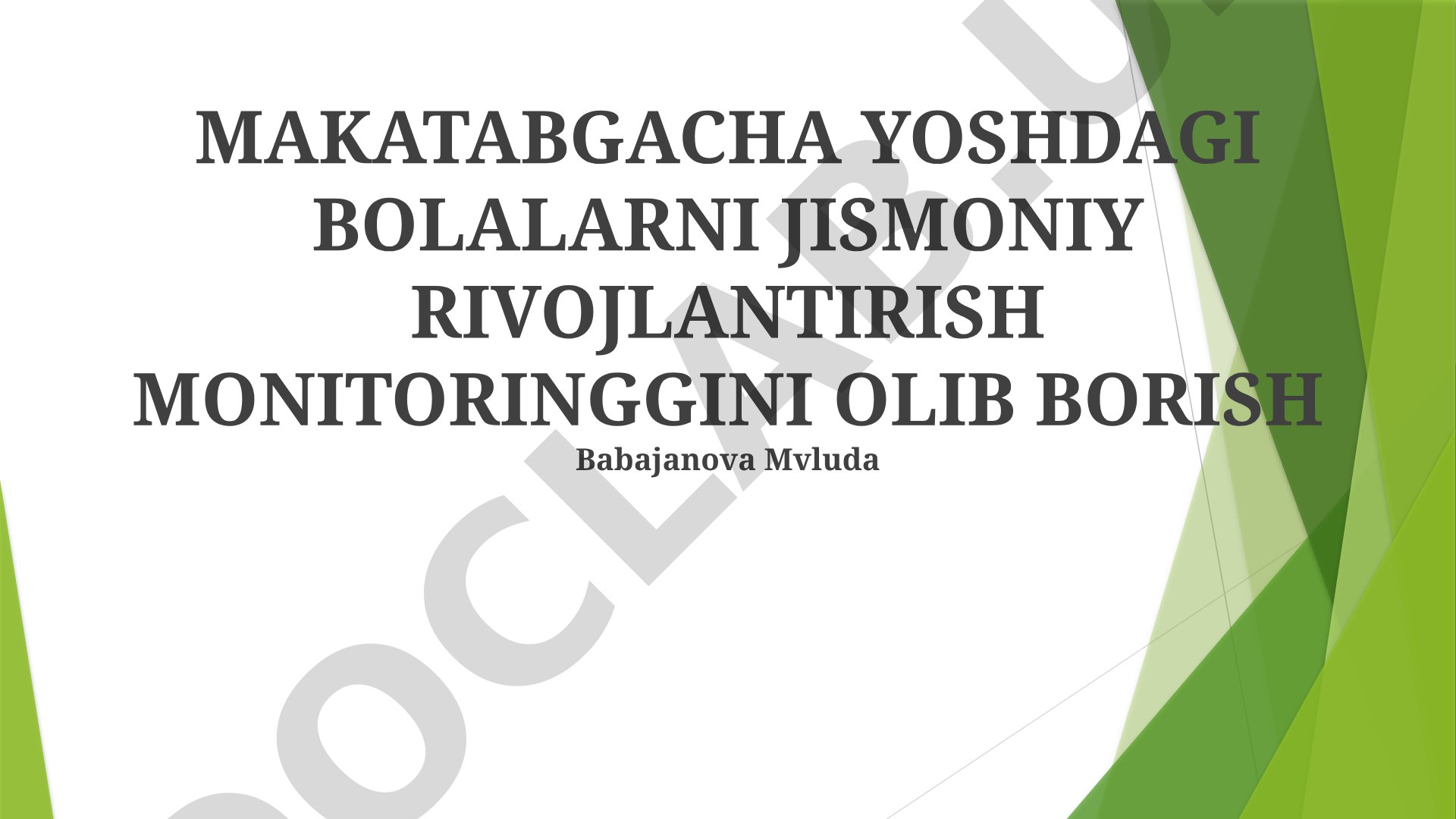 MAKATABGACHA YOSHDAGI BOLALARNI JISMONIY RIVOJLANTIRISH MONITORINGGINI OLIB BORISH