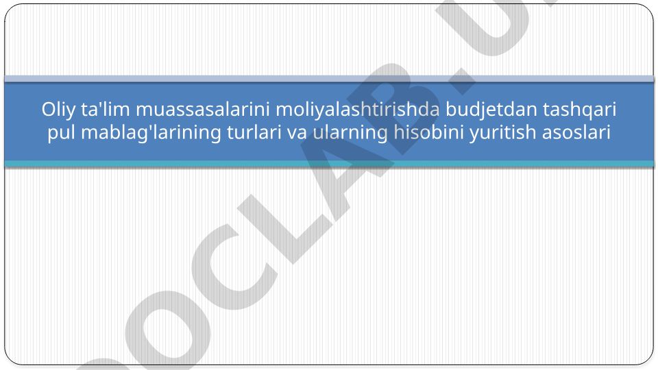 Oliy ta'lim muassasalarini moliyalashtirishda budjetdan tashqari mablag'lar turlari va hisobi