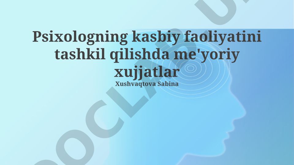 Psixologning kasbiy faoliyatini tashkil qilishda me'yoriy hujjatlar