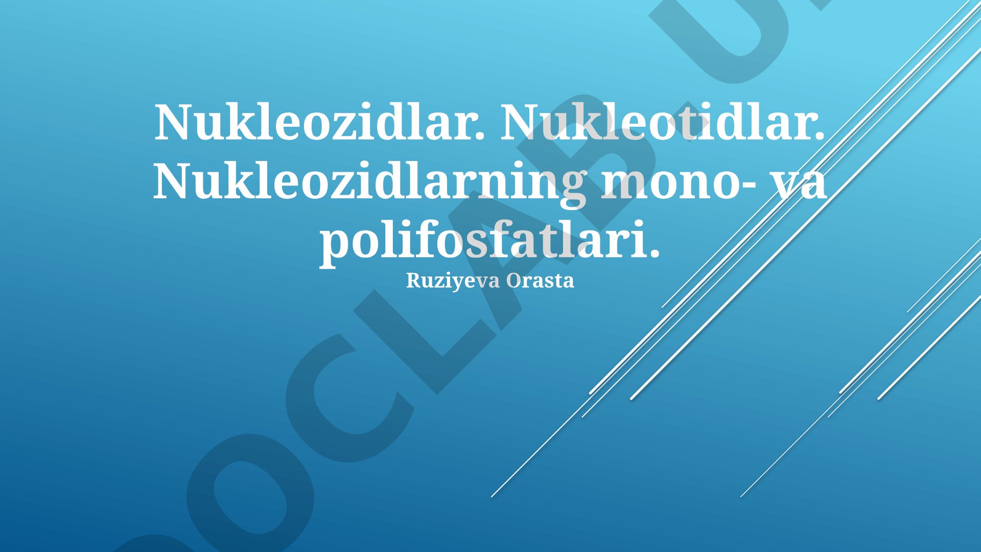 Nukleozidlar. Nukleotidlar. Nukleozidlarning mono- va polifosfatlari