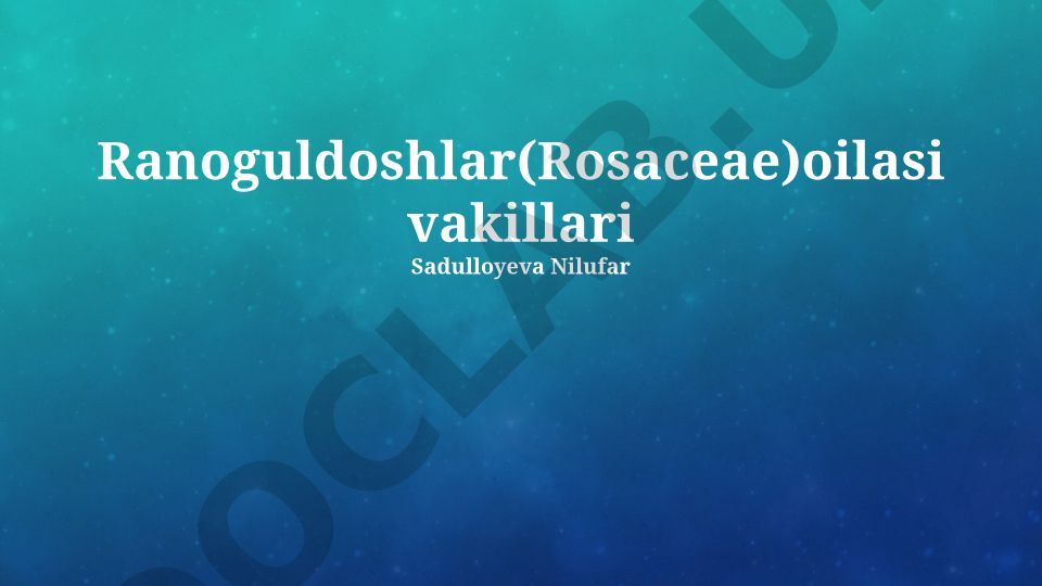 Ranoguldoshlar (Rosaceae) oilasi vakillari va ularning xususiyatlari