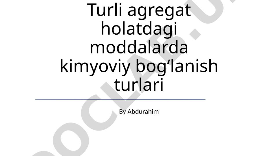 Turli agregat holatdagi moddalarda kimyoviy bogʻlanish turlari