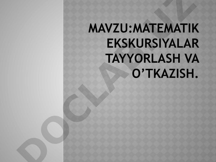 Matematik ekskursiyalar tayyorlash va o’tkazish